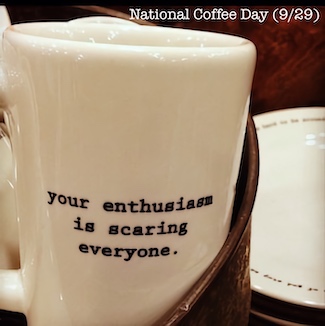 National Coffee Day celebration photo saying your enthusiasm is scaring people
