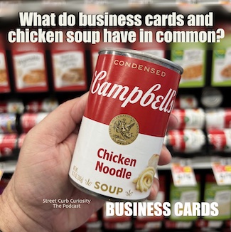 a can of chicken noodle soup to promote a podcast about business cards from Street Curb Curiosity
