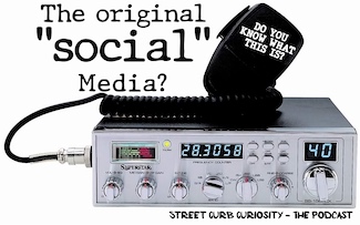 CB radio was the original Social Media? A podcast about it from Street Curb Curiosity.
