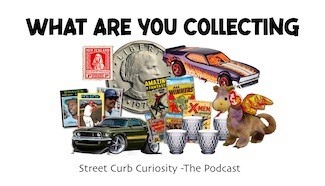 various things we collect like stamps, coins, glass, dolls and more for a podcast from Street Curb Curiosity