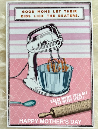 a fun mothers day card showing a mixing bowl with beaters in the kitchen, with a saying about mom turning off the mixer before the kids can lick the beaters