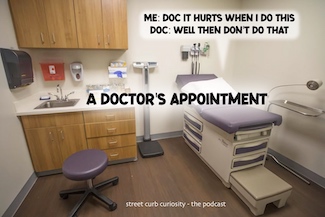 a doctor's examination room to highlight a podcast about your next doc appointment.  From Street Curb Curiosity