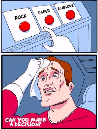 rock paper scissors in a meme for a podcast about making decisions.  good ones and bad ones, from Street Curb Curiosity - The Podcast