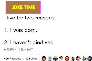 A screen shot of a joke on social media:  I live for two reasons.