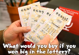 Holding Powerball tickets to spark a conversation about what you would buy if you won big in the lottery. Enjoy this podcast episode from Street Curb curiosity