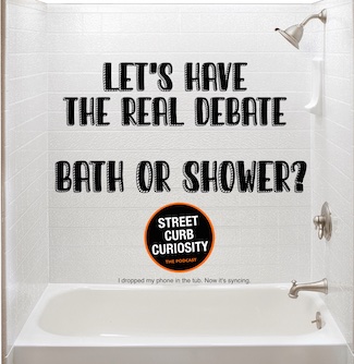 a bath and shower combination for the debate over which we like more.  A podcast episode on our choices from Street Curb Curiosity