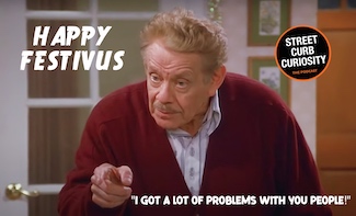 Old man Costanza saying he has a lot of problems with people for Festivus; and a podcast about how we love to complain on Street Curb Curiosity 