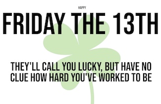 Happy Friday the 13th, with a green four leaf clover