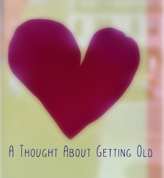 a red heart with advice about getting old