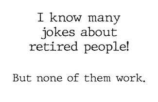 I know a joke about many retired people