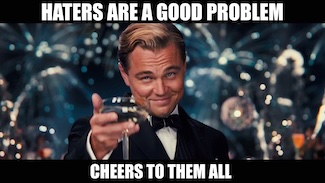 a famous Leonardo meme about loving the haters, for you to feel good about YOU from this daily blog.
