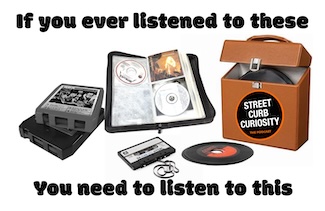 various music sources for listening enjoyment like tapes and records, for a podcast about where we listen to our music, from street curb curiosity