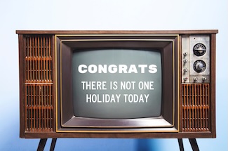 an old console TV with a message about no holidays today