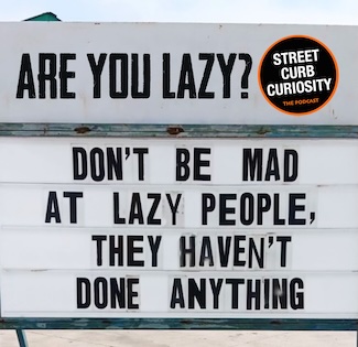 a fun road side sign about being lazy, for a podcast episode on the topic.