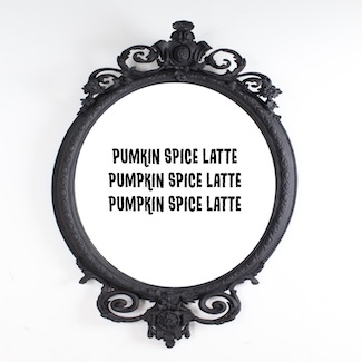 A large black mirror for a fun dad joke about pumpkin spice latte.